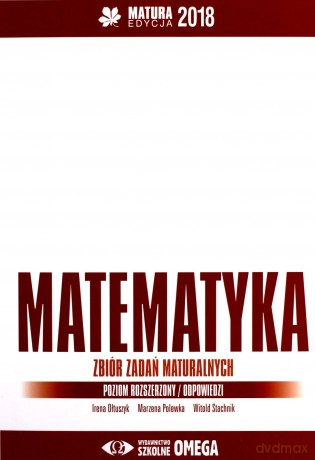 Matura 2018 Matematyka Zbiór zadań maturalnych zakres rozszerzony [KSIĄŻKA]