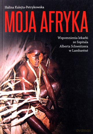 Moja Afryka - Halina Kalejta-Petrykowska [KSIĄŻKA]