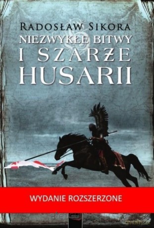Niezwykłe bitwy i szarże husarii - Radosław Sikora [KSIĄŻKA]
