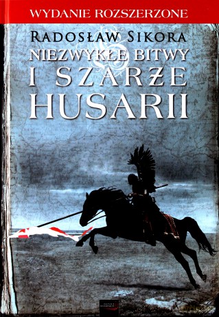 Niezwykłe bitwy i szarże husarii - Radosław Sikora [KSIĄŻKA]