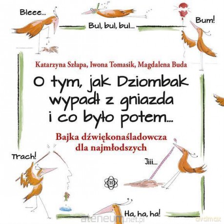 O tym, jak Dziombak wypadł z gniazda i co było - Katarzyna Szłapa, Iwona Tomasik, Magdalena Buda [KSIĄŻKA]