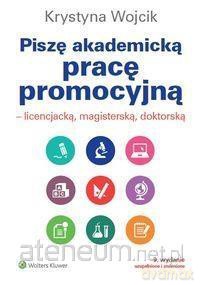 Piszę akademicką pracę promocyjną Licencjacką - Krystyna Wojcik [KSIĄŻKA]