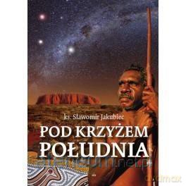 Pod Krzyżem Południa - ks. Sławomir Jakubiec [KSIĄŻKA]