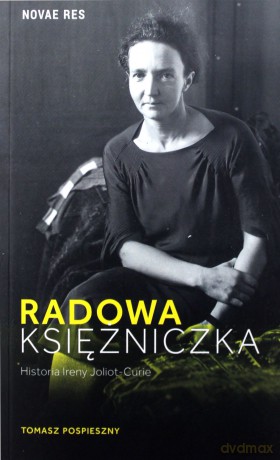 Radowa księżniczka. Historia Ireny Joliot-Curie - Tomasz Pospieszny [KSIĄŻKA]