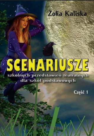 Scenariusze szkol. przed. teatralnych dla Szkoła podstawowa cz. 1 - Zofia Kaliska [KSIĄŻKA]