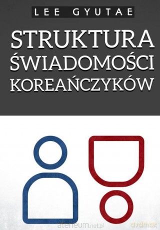 Struktura świadomości Koreańczyków - Lee Gyutae [KSIĄŻKA]