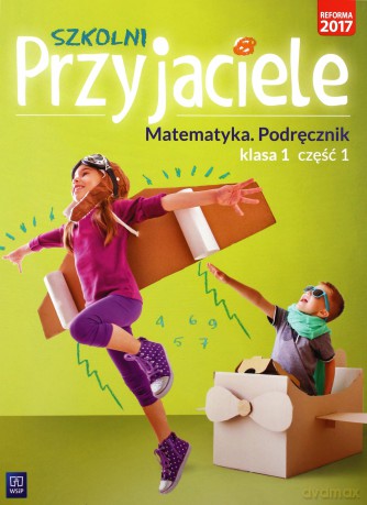 Szkolni przyjaciele. Matematyka. Podręcznik 1/1 [KSIĄŻKA]