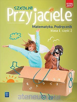 Szkolni przyjaciele. Matematyka. Podręcznik 1/2 [KSIĄŻKA]