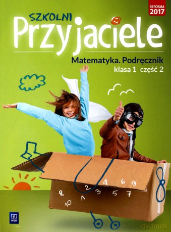 Szkolni przyjaciele. Matematyka. Podręcznik 1/2 [KSIĄŻKA]