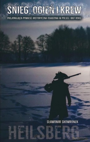 Śnieg, ogień i krew 1807 - Sławomir Skowronek [KSIĄŻKA]