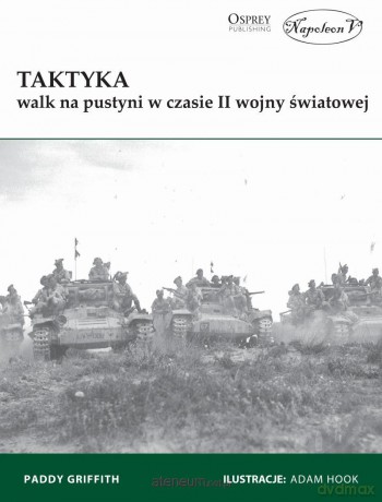 Taktyka walk na pustyni w czasie II wojny - Paddy Griffith [KSIĄŻKA]