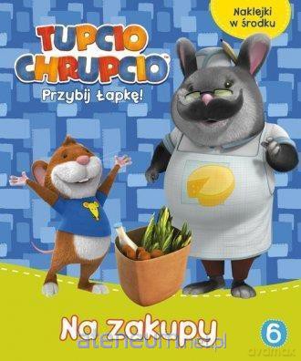 Tupcio Chrupcio Przybij Łapkę! 6 Na zakupy [KSIĄŻKA]