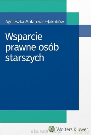 Wsparcie prawne osób starszych - Agnieszka Malarewicz-Jakubów [KSIĄŻKA]