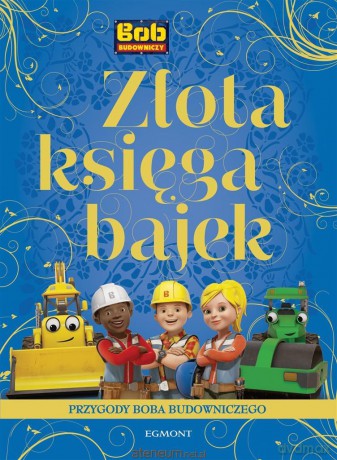Złota Księga Bajek. Przygody Boba Budowniczego - Adrianna Zabrzewska [KSIĄŻKA]