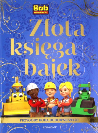 Złota Księga Bajek. Przygody Boba Budowniczego - Adrianna Zabrzewska [KSIĄŻKA]