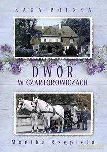 Saga Polska (Tom 1) Dwór w Czartorowiczach - Monika Rzepiela [KSIĄŻKA]