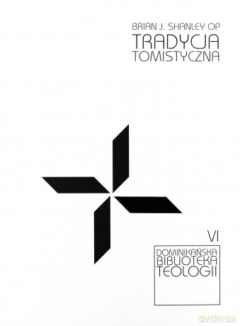Tradycja tomistyczna - Brian J. Shanley OP [KSIĄŻKA]