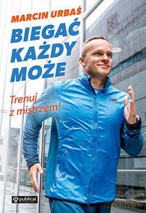Biegać każdy może! Trenuj z mistrzem - Marcin Urbaś [KSIĄŻKA]