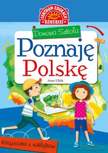 Domowa szkoła. Poznaję Polskę. Książeczka z naklejkami - Anna Uhlik [KSIĄŻKA]