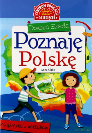 Domowa szkoła. Poznaję Polskę. Książeczka z naklejkami - Anna Uhlik [KSIĄŻKA]