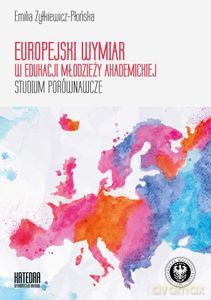 Europejski wymiar w edukacji młodzieży akademickiej. Studium porównawcze - Emilia Żyłkiewicz-Płońska [KSIĄŻKA]