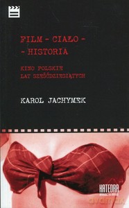 Film - ciało - historia. Kino polskie lat sześćdziesiątych - Karol Jachymek [KSIĄŻKA]