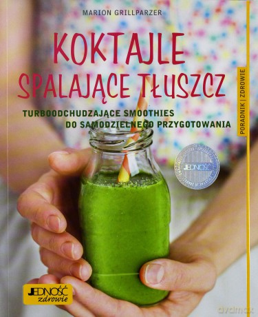 Koktajle spalajace tłuszcz. Turboodchudzające smoothies do samodzielnego przygotowania - Marion Grillparzer [KSIĄŻKA]