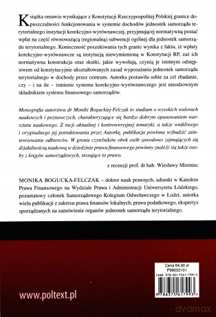 Konstytucyjne determinanty funkcjonowania mechanizmów korekcyjno-wyrównawczych w systemie dochodów jednostek samorządu terytorialnego - Monika Bogucka-Felczak [KSIĄŻKA]