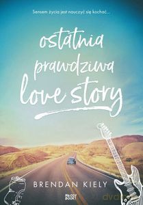 Ostatnia prawdziwa LOVE STORY - Brendan Kiely [KSIĄŻKA]