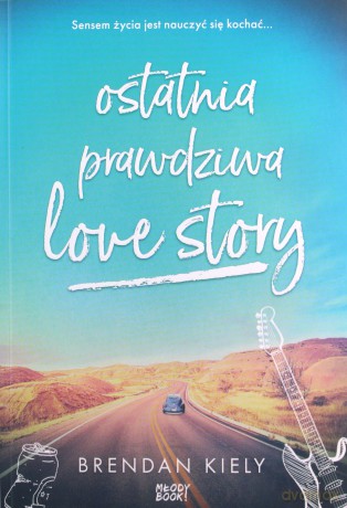 Ostatnia prawdziwa LOVE STORY - Brendan Kiely [KSIĄŻKA]