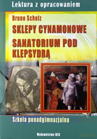 Sklepy cynamonowe. Sanatorium pod Klepsydrą. Lektura z opracowaniem (zielona seria) - Bruno Schulz [KSIĄŻKA]