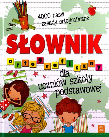 Słownik ortograficzny dla uczniów szkoły podstawowej. 4000 haseł i zasady ortograficzne - Bogusław Michalec [KSIĄŻKA]