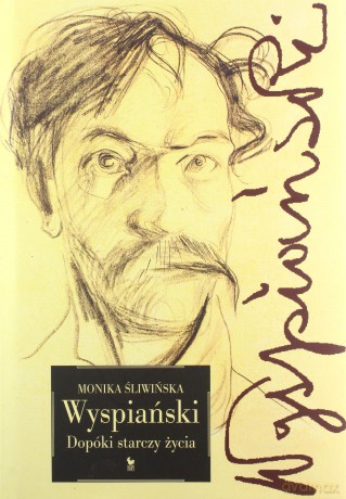 Wyspiański. Dopóki starczy życia - Monika Śliwińska [KSIĄŻKA]