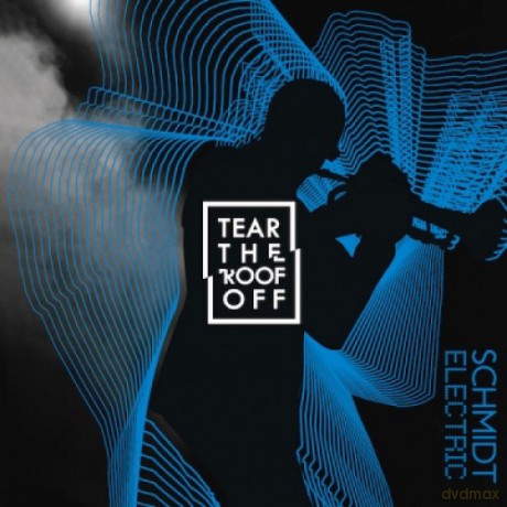 Schmidt Electric: Tear The Roof Off [CD]