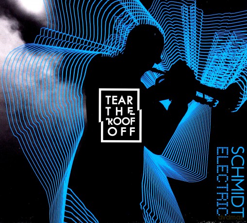 Schmidt Electric: Tear The Roof Off [CD]