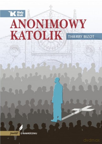 Anonimowy katolik - Thierry Bizot [KSIĄŻKA]