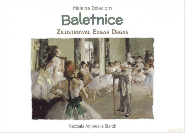 Baletnice. Malarze dzieciom - Agnieszka Starok [KSIĄŻKA]