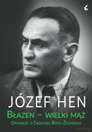 Błazen wielki mąż. Opowieść o Tadeuszu Boyu-Żeleńskim - Józef Hen [KSIĄŻKA]