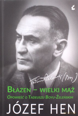 Błazen wielki mąż. Opowieść o Tadeuszu Boyu-Żeleńskim - Józef Hen [KSIĄŻKA]