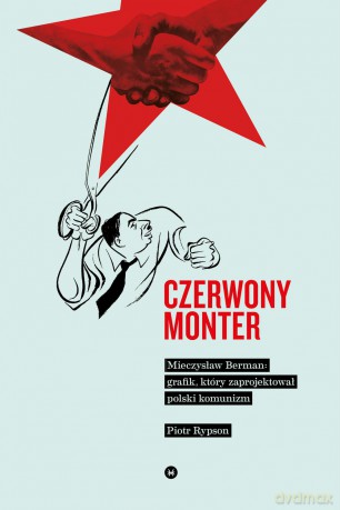Czerwony monter. Mieczysław Berman grafik który zaprojektował polski komunizm - Piotr Rypson [KSIĄŻKA]