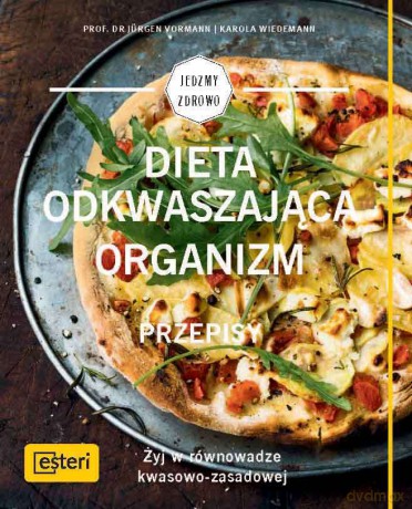 Dieta odkwaszająca organizm. Przepisy. Żyj w równowadze kwasowo-zasadowej - Jurgen Vormann [KSIĄŻKA]