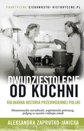 Dwudziestolecie od kuchni - Aleksandra Zaprutko-Janicka [KSIĄŻKA]