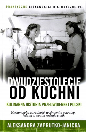 Dwudziestolecie od kuchni - Aleksandra Zaprutko-Janicka [KSIĄŻKA]