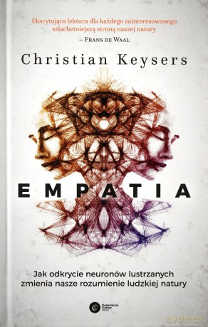 Empatia. Jak odkrycie neuronów lustrzanych zmienia nasze rozumienie ludzkiej natury - Christian Keysers [KSIĄŻKA]