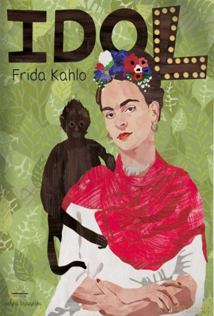 Idol Frida Kahlo - Justyna Styszyńska [KSIĄŻKA]