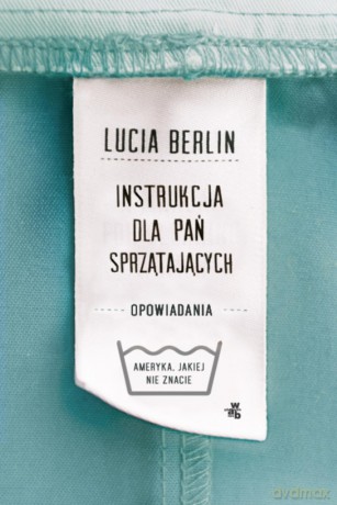Instrukcja dla pań sprzątających. Ameryka jakiej nie znacie - Lucia Berlin [KSIĄŻKA]