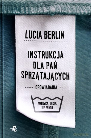 Instrukcja dla pań sprzątających. Ameryka jakiej nie znacie - Lucia Berlin [KSIĄŻKA]
