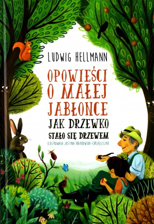 Jak drzewko stało się drzewem. Opowieści o małej jabłonce - Hellmann Ludwig [KSIĄŻKA]