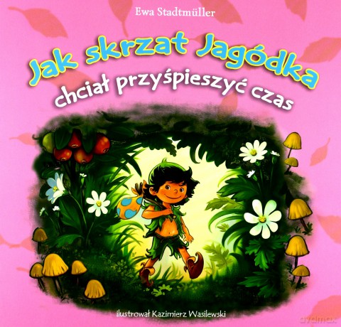 Jak skrzat Jagódka chciał przyspieszyć czas - Ewa Stadtmuller [KSIĄŻKA]