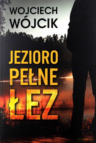 Jezioro pełne łez - Wojciech Wójcik [KSIĄŻKA]